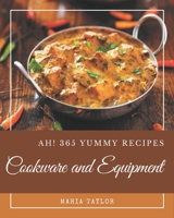 Ah! 365 Yummy Cookware and Equipment Recipes: An One-of-a-kind Yummy Cookware and Equipment Cookbook B08PJKJDZ9 Book Cover