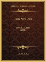 Three April Days: 1689, 1775, 1861 1169456278 Book Cover