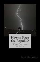 How to Keep the Republic: What you Need to Know 1720780404 Book Cover