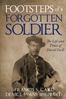 Footsteps of a Forgotten Soldier The Life and Times of David Carll 163318627X Book Cover