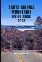 SANTA MONICA MOUNTAINS HIKING GUIDE 2026: EXPLORE MALIBU’S COASTAL TRAILS WITH EASY MAPS, SCENIC OVERLOOKS & INSIDER TIPS (ROAM THE EARTH) B0G6DRL25S Book Cover