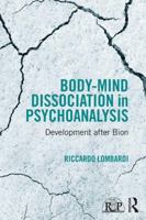 Body-Mind Dissociation in Psychoanalysis: Development After Bion 1138100056 Book Cover