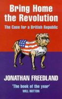 Bring Home the Revolution: The Case for a British Republic 1857025474 Book Cover