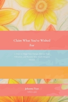 Claim What You’ve Wished For: 11 Days to Align Your Energy, Elevate Your Vibration, and Receive Your Soul’s Deepest Desires B0FK26SFN2 Book Cover