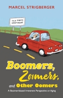 Boomers, Zoomers, and Other Oomers: A Boomer-biased Irreverent Perspective on Aging 0995950121 Book Cover