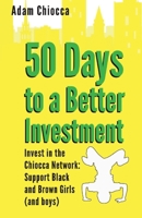 50 Days to a Better Investment: Invest in the Chiocca Network: Support Black and Brown Girls (and boys) 1098349075 Book Cover