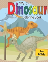 My Cute Dinosaur Coloring Book for Kids: Adorable Dinosaur Pages for Toddlers & Kids to Color | Funny Dinosaur Coloring Illustrations for Preschoolers B08NVL641V Book Cover