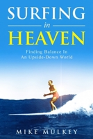 Surfing in Heaven: Finding Balance In An Upside Down World B0DNNNRFNX Book Cover