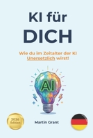 KI fur DICH: Wie du im Zeitalter der KI Unersetzlich wirst! (German Edition) B0H3QCKB4Q Book Cover
