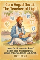 Sakhis for Little Hearts: Guru Angad Dev Ji: 5-Minute Sikh Stories for Kids: Bedtime Tales of Service, Strength, and the Gift of Knowledge (Ages 3–6) B0HDSN99ZD Book Cover