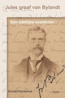 Jules graaf van Bylandt: Een adellijke avonturier 9464870826 Book Cover