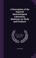 A Description of the Imperial Bacteriological Laboratory, Muktesar; Its Work and Products 134669124X Book Cover