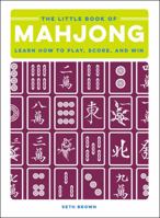 The Little Book of Mahjong: Learn How to Play, Score, and Win 1507207395 Book Cover
