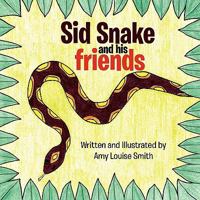 Sid Snake and His Friends 1456807005 Book Cover