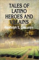 Tales of Latino Heroes and Villains 0595192912 Book Cover
