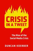 Crisis in a Tweet: The Rise of the Social Media Crisis 1487524307 Book Cover