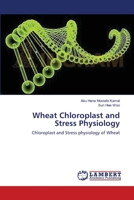 Wheat Chloroplast and Stress Physiology: Chloroplast and Stress physiology of Wheat 3659203858 Book Cover