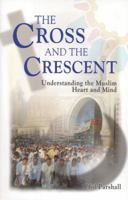 The Cross and the Crescent: Understanding the Muslim Heart and Mind 1884543685 Book Cover