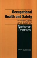 Occupational Health and Safety in the Care and Use of Nonhuman Primates: Nonhuman Primates 030908914X Book Cover