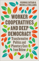 Worker Cooperatives and Deep Democracy: The Commons and Transformative Politics in the Age of Planetary Crisis 0745351573 Book Cover