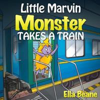 Little Marvin Monster - Takes a Train: Rhyming Children's Books for Beginners 1499561121 Book Cover