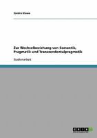 Zur Wechselbeziehung von Semantik, Pragmatik und Transzendentalpragmatik 3638701786 Book Cover