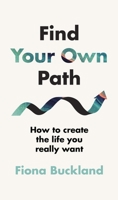 Find Your Own Path: A life coach’s guide to changing your life 0241587298 Book Cover