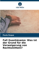 Fall Guantánamo: Was ist der Grund für die Verweigerung von Rechtsmitteln? 6206083373 Book Cover