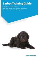 Barbet Training Guide Barbet Training Guide Includes: Barbet Agility Training, Tricks, Socializing, Housetraining, Obedience Training, Behavioral Training, and More 191054731X Book Cover
