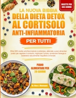 LA NUOVA BIBBIA DELLA DIETA DETOX AL CORTISOLO ANTI-INFIAMMATORIA PER TUTTI: Oltre 500 ricette antinfiammatorie e antistress, abbinate a piani ... l’energia e sostenere (Italian Edition) B0GYPQ4QLX Book Cover