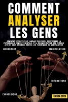 Comment analyser les gens: Comment déchiffrer le langage corporel, comprendre la psychologie comportementale et la communication non verbale afin de ... techniques de manipulation (French Edition) B0CMDHJ1N8 Book Cover