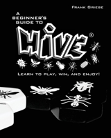 A beginner's guide to Hive: Learn to Play, Win and Enjoy! 1533417318 Book Cover