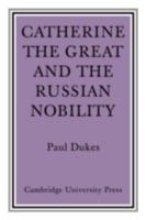 Catherine the Great and the Russian Nobilty: A Study Based on the Materials of the Legislative Commission of 1767 0521084008 Book Cover