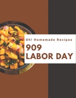 Oh! 909 Homemade Labor Day Recipes: Everything You Need in One Homemade Labor Day Cookbook! B08L2R19HV Book Cover