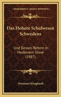 Das H�here Schulwesen Schwedens und Dessen Reform in Modernem Sinne 1145289088 Book Cover