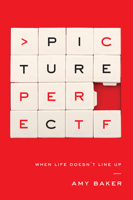 Picture Perfect: When Life Doesn't Line Up 1939946379 Book Cover