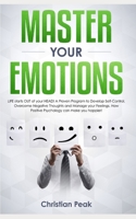 Master your Emotions: LIFE starts OUT of your HEAD! A Proven Program to Develop Self-Control, Overcome Negative Thoughts and Manage your Feelings. How Positive Psychology can make you happier! 1713151103 Book Cover