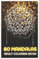 80 Mandalas: Adult Coloring Book Featuring Beautiful Mandalas Designed to relax and relieve stress B08YQCS4RR Book Cover