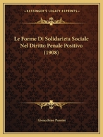 Le Forme Di Solidarieta Sociale Nel Diritto Penale Positivo (1908) 1160157952 Book Cover