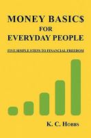 Money Basics For Everyday People: FIVE SIMPLE STEPS TO FINANCIAL FREEDOM 1450018718 Book Cover