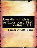 Everything in Christ: An Exposition of First Corinthians (Classic Reprint) 0530258811 Book Cover