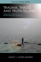 Trauma, Taboo, and Truth-Telling: Listening to Silences in Postdictatorship Argentina 0299307646 Book Cover