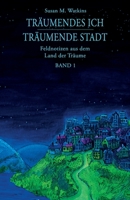 Träumendes Ich - Träumende Stadt: Feldnotizen aus dem Land der Träume, Band 1 3907833929 Book Cover