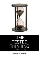 Time Tested Thinking: As It Seems to Me 1477159576 Book Cover