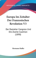 Europa Im Zeitalter Der Franzosischen Revolution V3: Der Rastatter Congress Und Die Zweite Coalition (1890) 1161169253 Book Cover