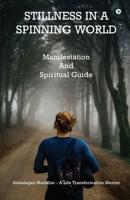 Stillness in a Spinning World: Manifestation And Spiritual Guide B0HHBJ5C8T Book Cover