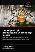 Dobre praktyki produkcyjne w produkcji miodu: GMP, IPM, SSOP, HACCP, normy ISO i IRAM, fizykochemiczna i palynologiczna jakość miodu 6203203483 Book Cover