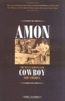 Amon: The Texan Who Played Cowboy for America 0896724069 Book Cover