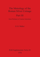 The Metrology of the Roman Silver Coinage Part III: from Pertinax to Uranius Antoninus 0860540049 Book Cover