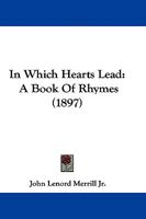 In Which Hearts Lead: A Book Of Rhymes 1104246996 Book Cover